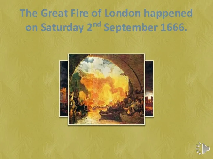The Great Fire of London happened on Saturday 2nd September 1666.