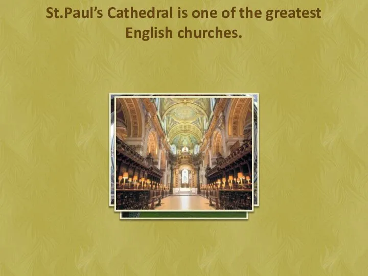 St.Paul’s Cathedral is one of the greatest English churches.