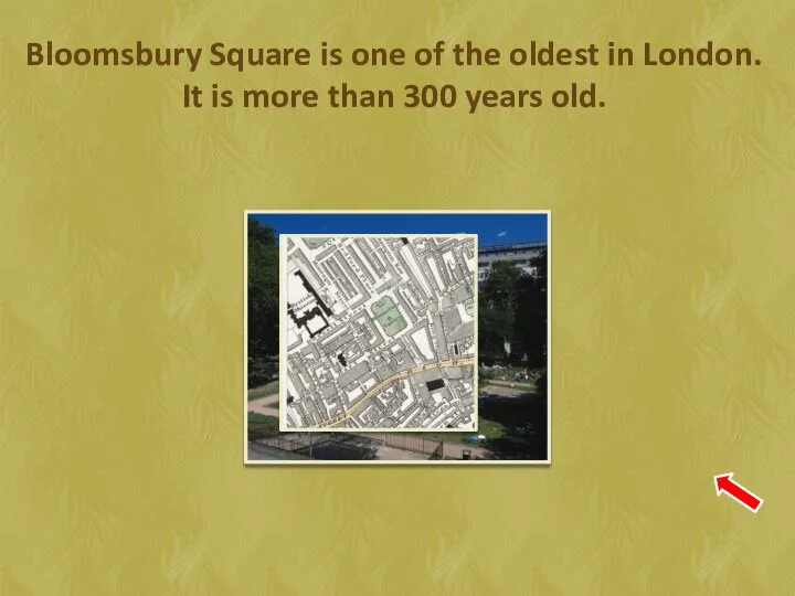 Bloomsbury Square is one of the oldest in London. It is more than 300 years old.