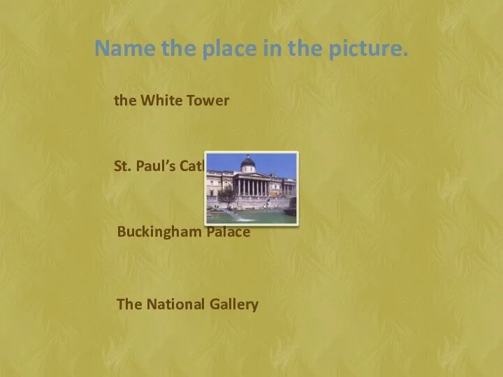 Name the place in the picture. Buckingham Palace the White Tower