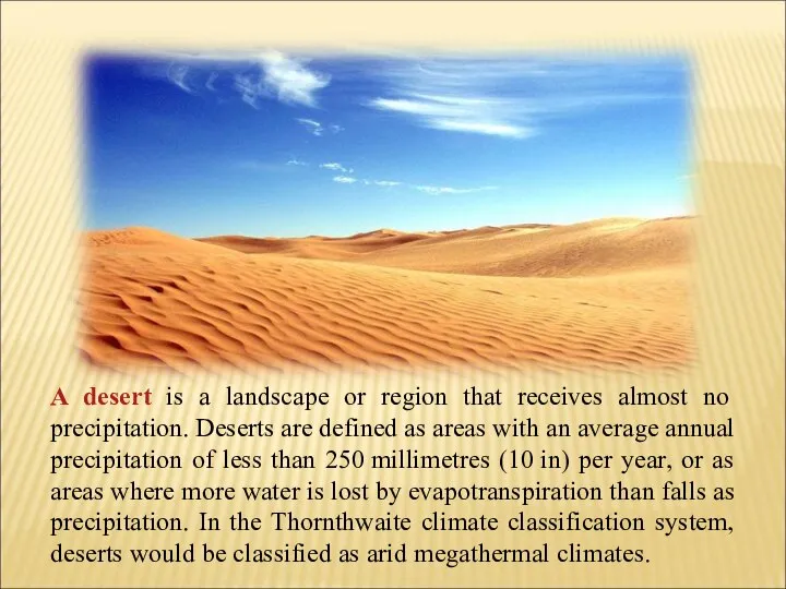 A desert is a landscape or region that receives almost no