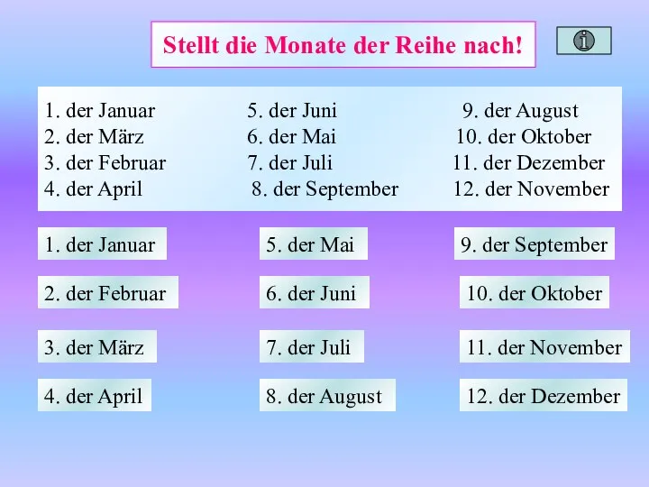 Stellt die Monate der Reihe nach! 1. der Januar 5. der