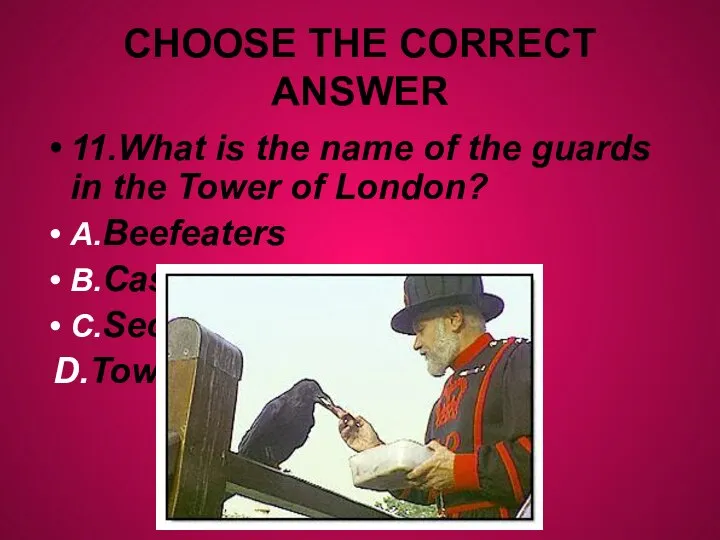 CHOOSE THE CORRECT ANSWER 11.What is the name of the guards