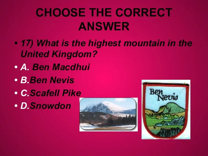 CHOOSE THE CORRECT ANSWER 17) What is the highest mountain in