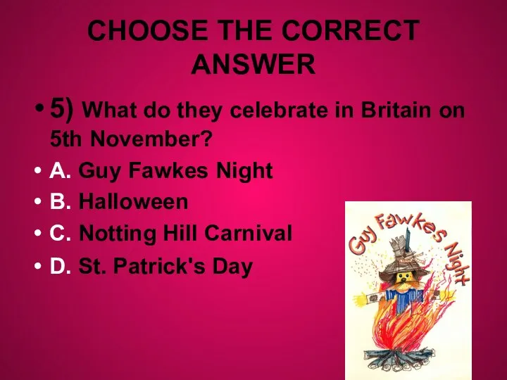 CHOOSE THE CORRECT ANSWER 5) What do they celebrate in Britain