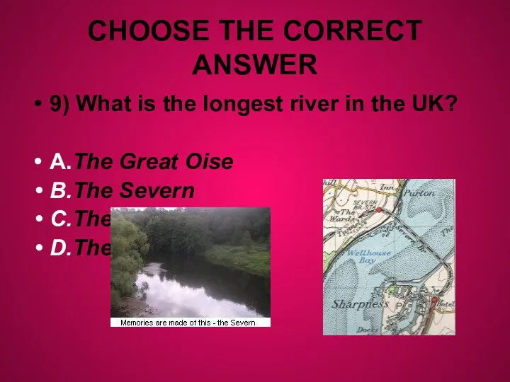 CHOOSE THE CORRECT ANSWER 9) What is the longest river in