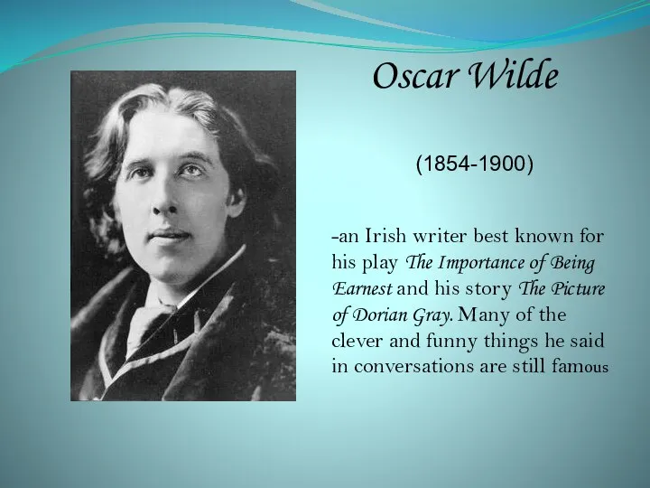 Oscar Wilde (1854-1900) -an Irish writer best known for his play
