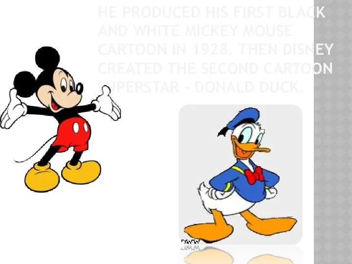 He produced his first black and white Mickey Mouse cartoon in