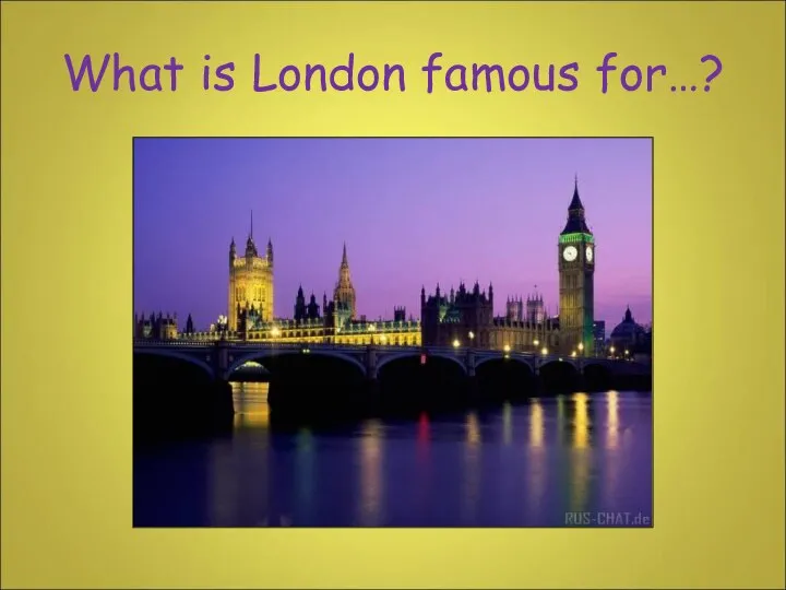 What is London famous for…?