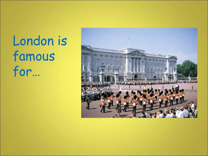 London is famous for…