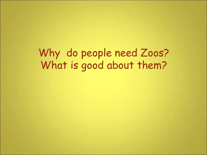 Why do people need Zoos? What is good about them?