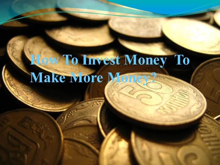 How To Invest Money To Make More Money?