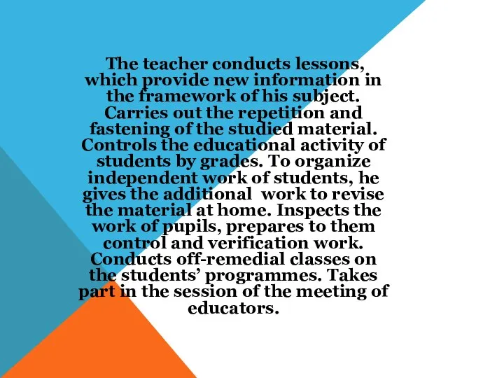 The teacher conducts lessons, which provide new information in the framework