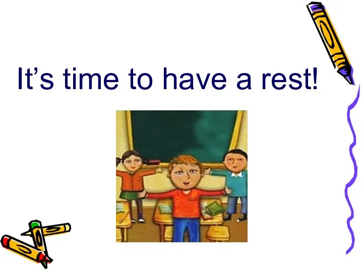 It’s time to have a rest!