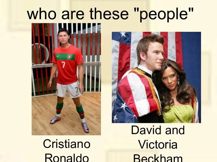 who are these "people" Cristiano Ronaldo David and Victoria Beckham