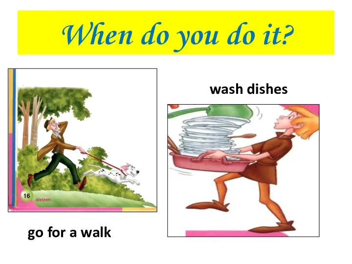 When do you do it? go for a walk wash dishes