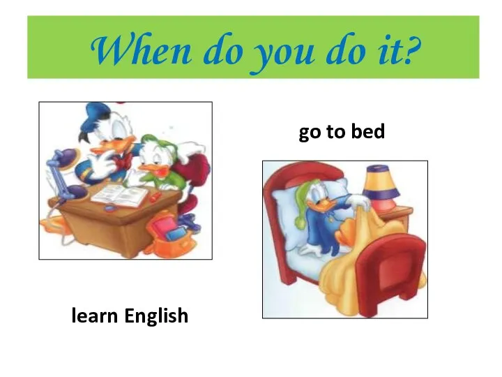 When do you do it? learn English go to bed