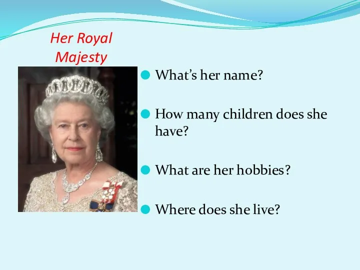 Her Royal Majesty What’s her name? How many children does she