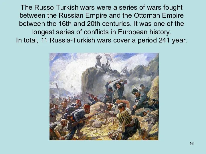 The Russo-Turkish wars were a series of wars fought between the
