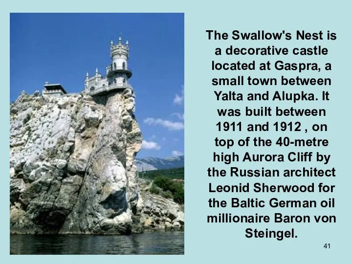 The Swallow's Nest is a decorative castle located at Gaspra, a