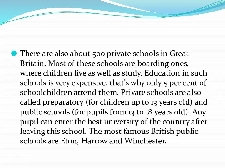 There are also about 500 private schools in Great Britain. Most