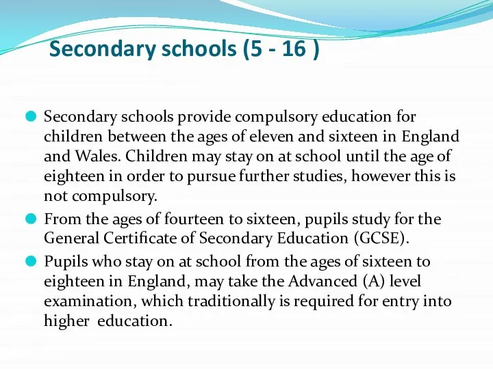 Secondary schools (5 - 16 ) Secondary schools provide compulsory education