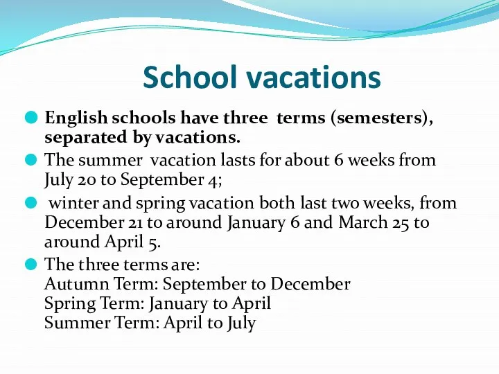 School vacations English schools have three terms (semesters), separated by vacations.