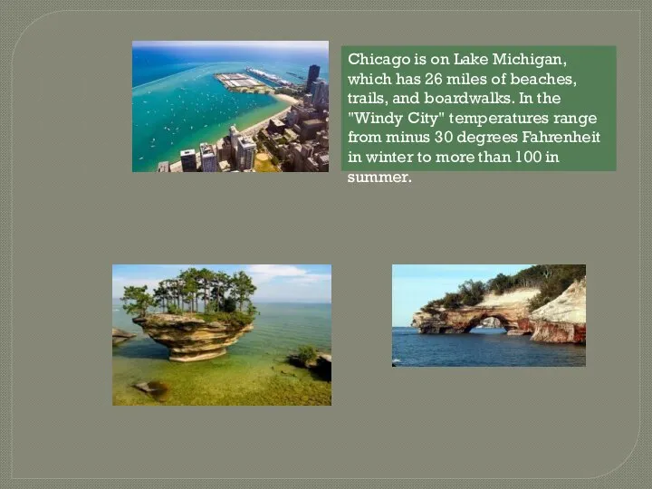 Chicago is on Lake Michigan, which has 26 miles of beaches,