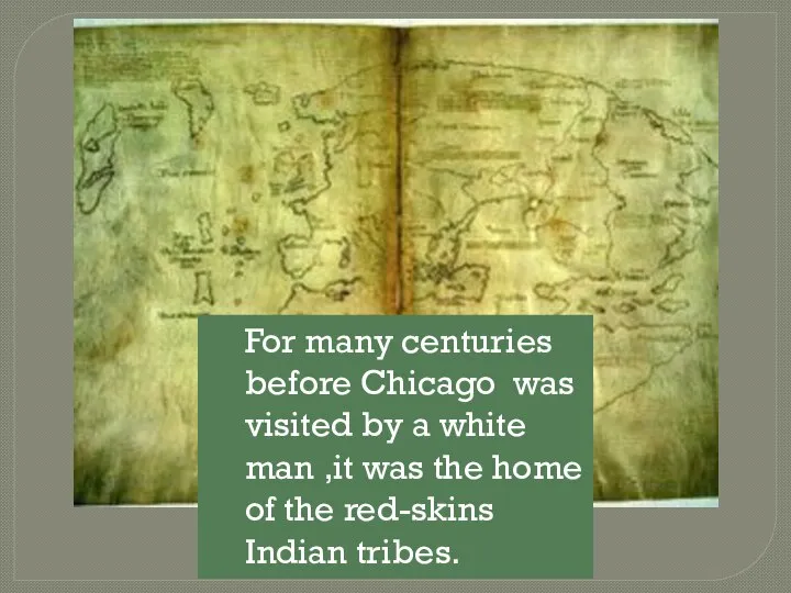 For many centuries before Chicago was visited by a white man