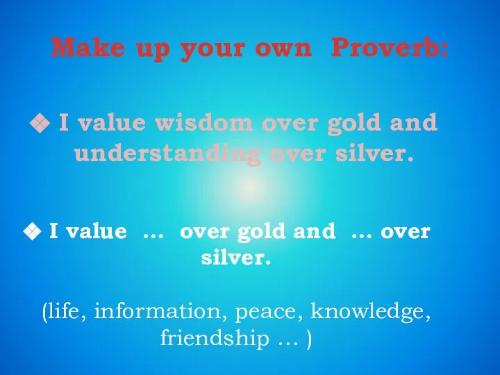 I value wisdom over gold and understanding over silver. Make up