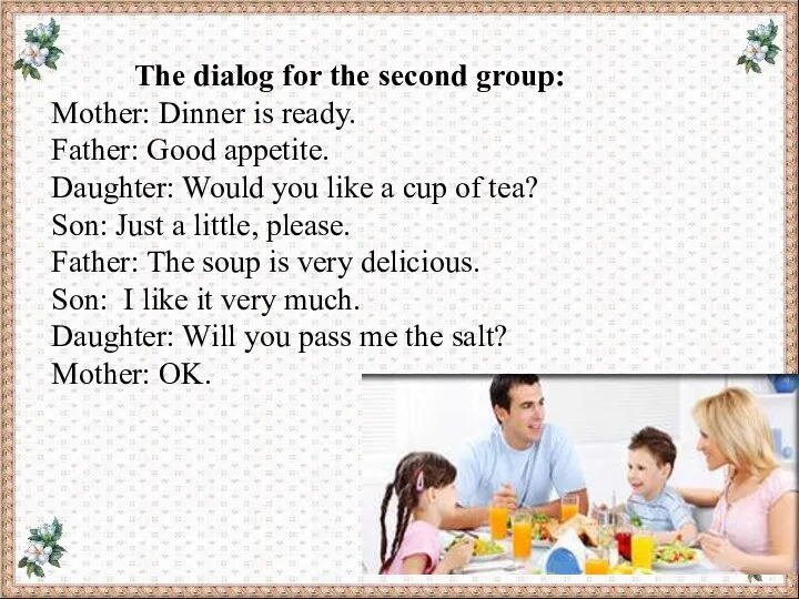 The dialog for the second group: Mother: Dinner is ready. Father: