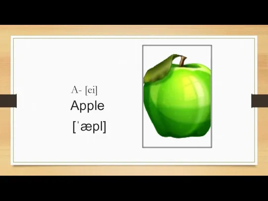 A- [ei] Apple [ˈæpl]