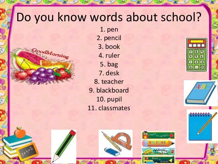 Do you know words about school? 1. pen 2. pencil 3.