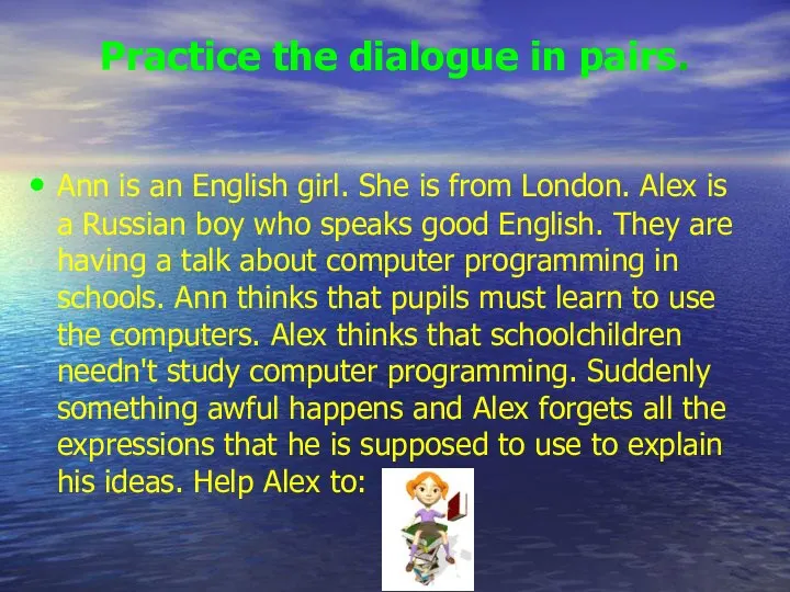 Practice the dialogue in pairs. Ann is an English girl. She