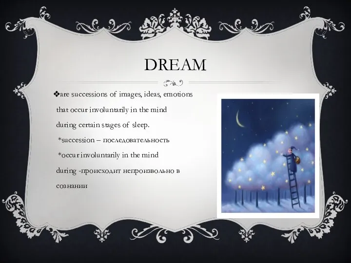 Dream are successions of images, ideas, emotions that occur involuntarily in