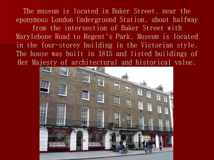 The museum is located in Baker Street, near the eponymous London