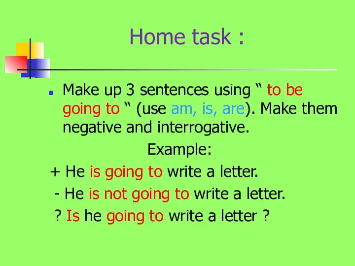 Home task : Make up 3 sentences using “ to be