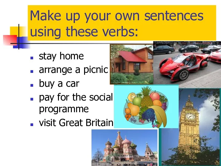 Make up your own sentences using these verbs: stay home arrange