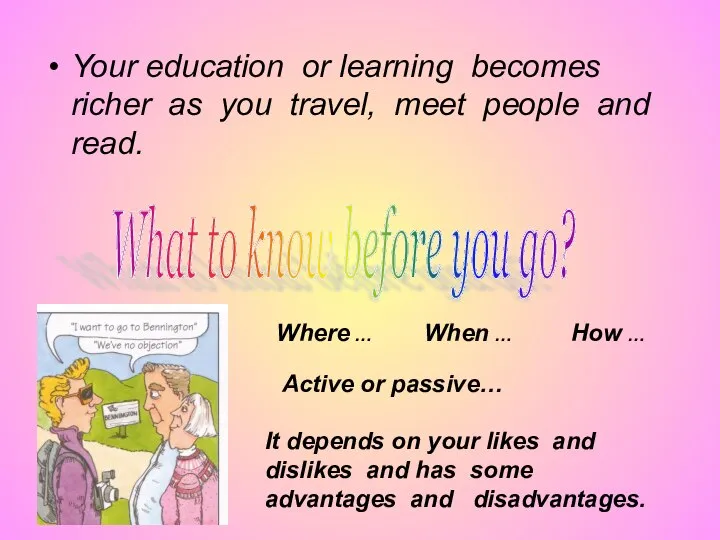 Your education or learning becomes richer as you travel, meet people