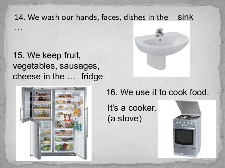 14. We wash our hands, faces, dishes in the … sink