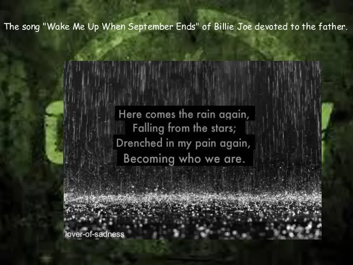 The song "Wake Me Up When September Ends" of Billie Joe devoted to the father.