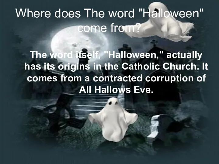 Where does The word "Halloween" come from? The word itself, "Halloween,"
