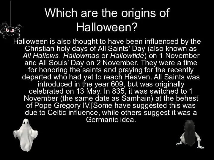 Which are the origins of Halloween? Halloween is also thought to