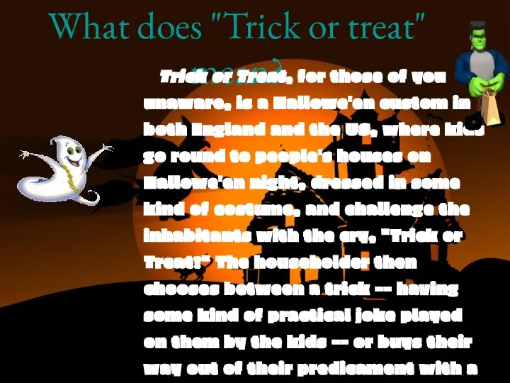 What does "Trick or treat" mean? Trick or Treat, for those