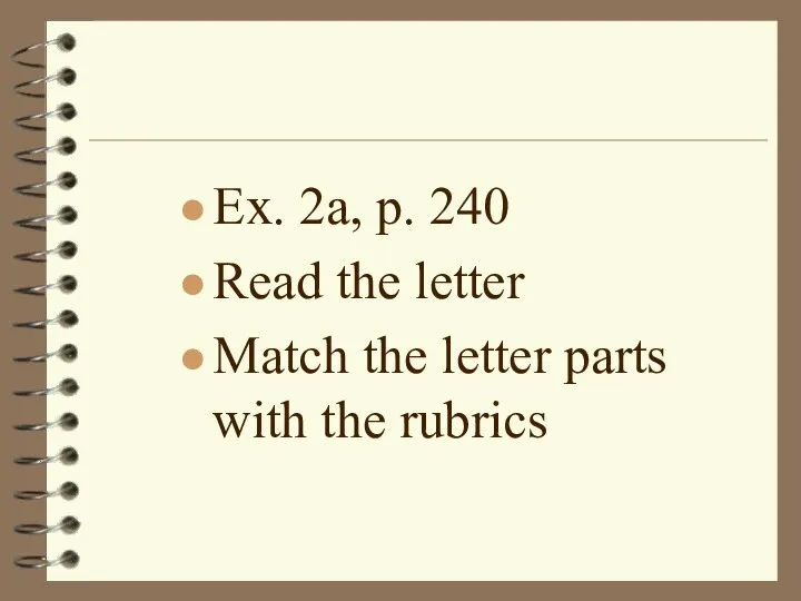 Work with your textbooks Ex. 2a, p. 240 Read the letter