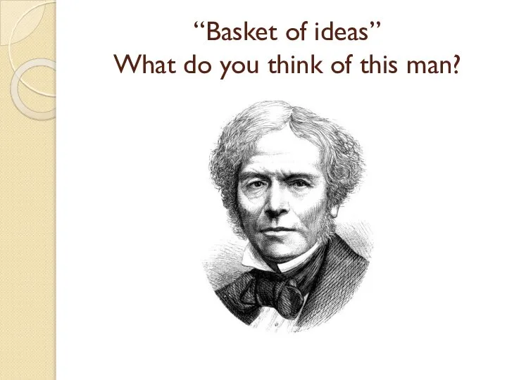 “Basket of ideas” What do you think of this man?