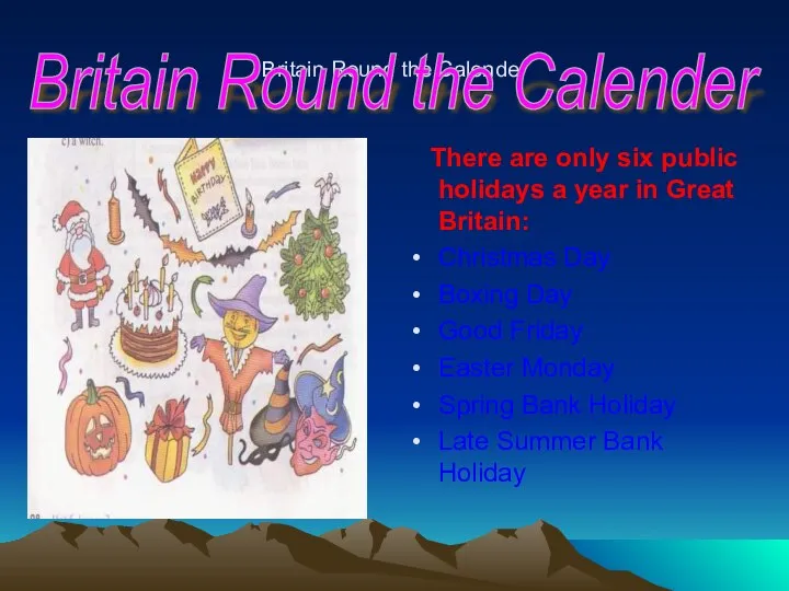 Britain Round the Calender There are only six public holidays a