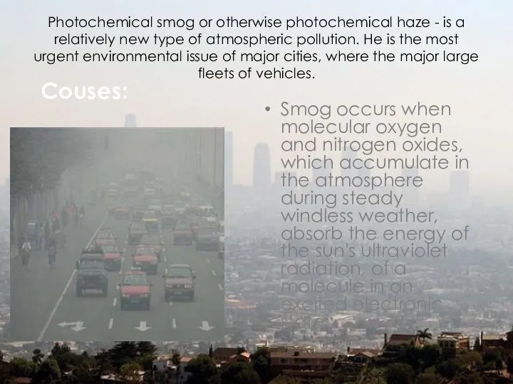 Photochemical smog or otherwise photochemical haze - is a relatively new