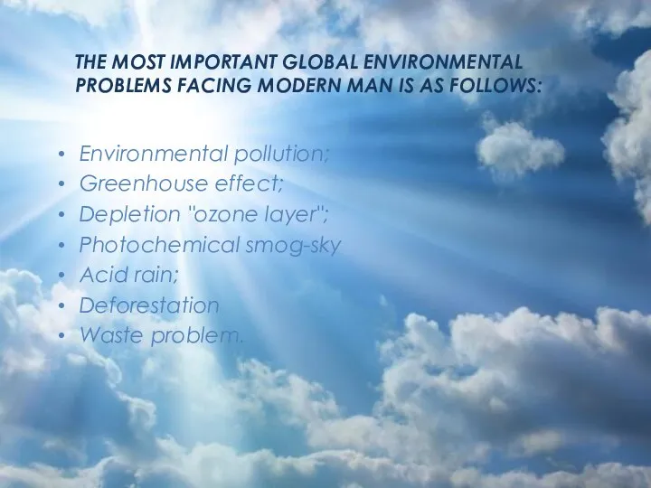 The most important global environmental problems facing modern man is as