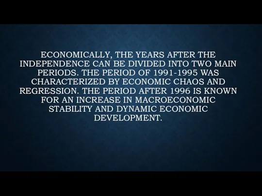 Economically, the years after the independence can be divided into two